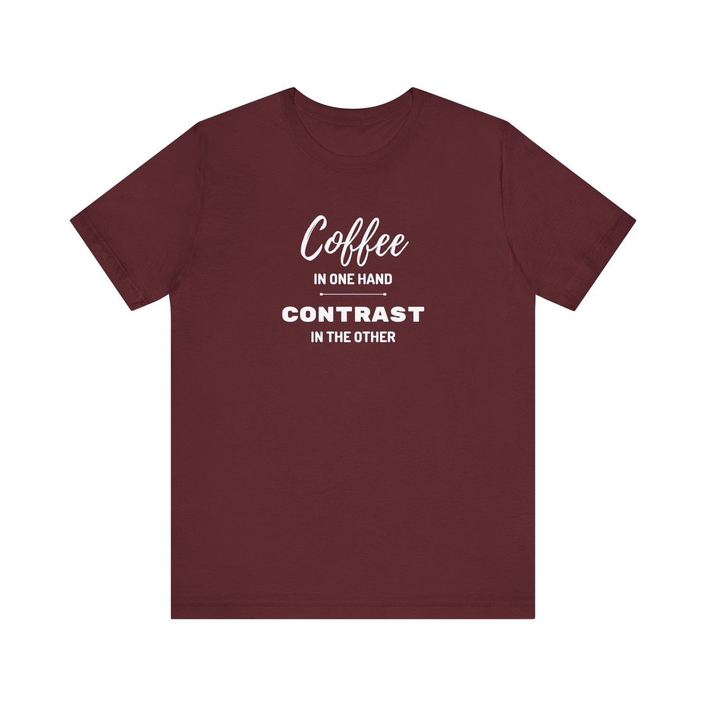 Unisex 'Coffee in one hand, contrast in the other' Short Sleeve Tee