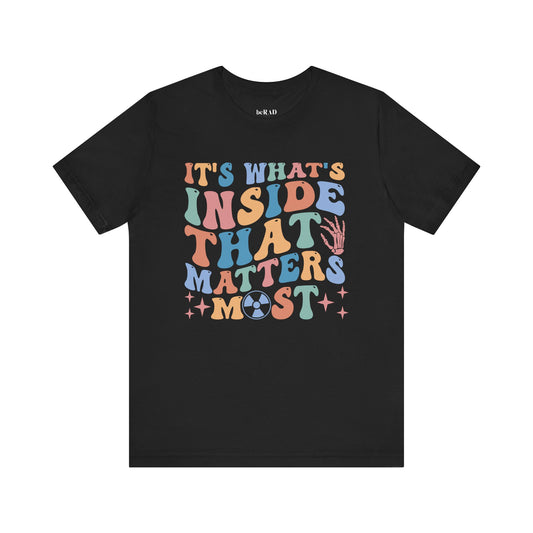 "It's what's inside that matters most" Short Sleeve Radiology Tee Unisex
