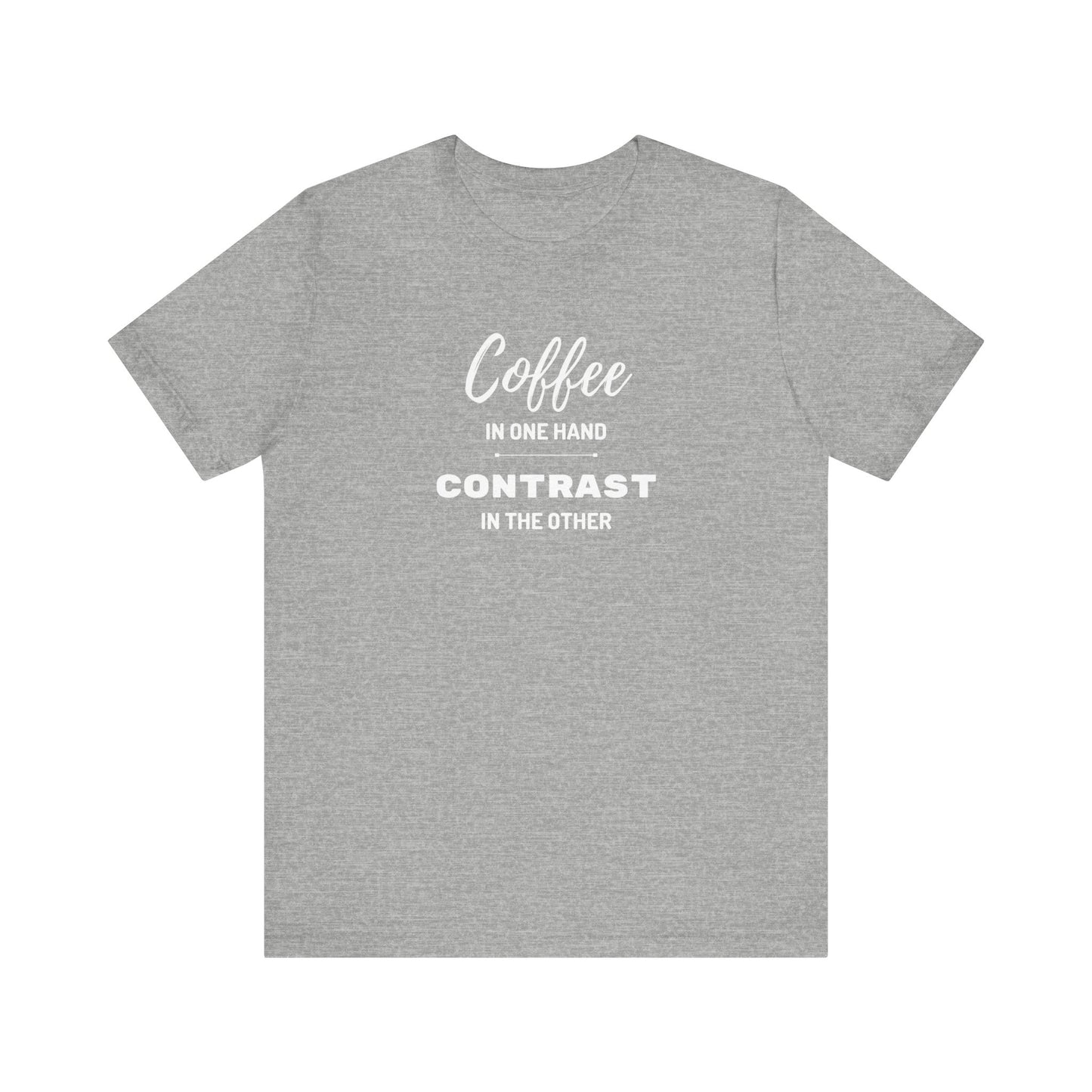 Unisex 'Coffee in one hand, contrast in the other' Short Sleeve Tee