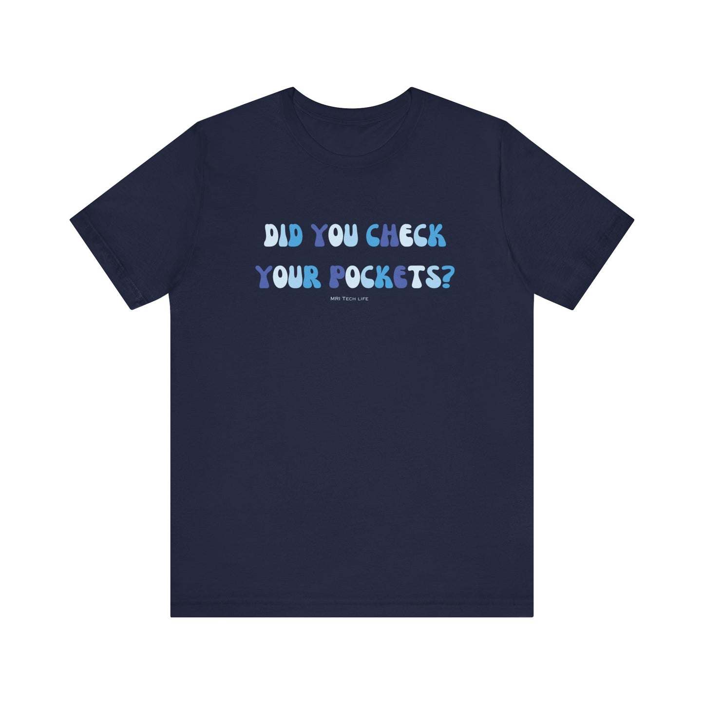 DID YOU CHECK YOUR POCKETS? - MRI TECH - Short Sleeve Tee Unisex
